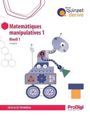 MATEMÀTIQUES MANIPULATIVES 1R EP – QUINZET DERIVE - PRODIGI | 9788430744831 | SEGARRA NEIRA, JOSEP LLUÍS | Llibreria Online de Vilafranca del Penedès | Comprar llibres en català