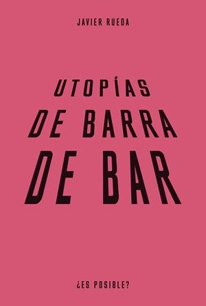 UTOPÍAS DE BARRA DE BAR | 9788483813089 | RUEDA, JAVIER | Llibreria Online de Vilafranca del Penedès | Comprar llibres en català