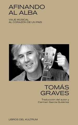 AFINANDO AL ALBA VIAJE MUSICAL AL CORAZÓN DE UN PAÍS | 9788418404689 | GRAVES, TOMÁS | Llibreria Online de Vilafranca del Penedès | Comprar llibres en català