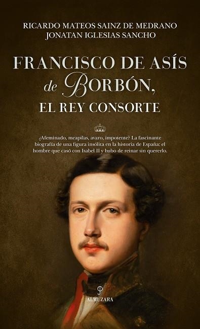 FRANCISCO DE ASÍS DE BORBÓN EL REY CONSORTE | 9788410526488 | RICARDO MATEOS SAINZ DE MEDRANO/JONATAN IGLESIAS SANCHO | Llibreria Online de Vilafranca del Penedès | Comprar llibres en català