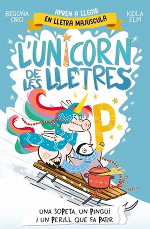 L'UNICORN DE LES LLETRES 4 -UNA SOPETA UN PINGÜÍ I UN PERILL QUE FA PATIR | 9788448871048 | ORO, BEGOÑA | Llibreria L'Odissea - Libreria Online de Vilafranca del Penedès - Comprar libros