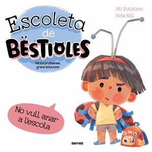 ESCOLETA DE BESTIOLES NO VULL ANAR A L'ESCOLA | 9788427246577 | RUTSTEIN, ALI/NILL, NIÑA | Llibreria Online de Vilafranca del Penedès | Comprar llibres en català