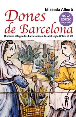 DONES DE BARCELONA. HISTÒRIES I LLEGENDES BARCELONINES DES DEL SEGLE IV FINS AL | 9788472461857 | ALBERTÍ, ELISENDA | Llibreria Online de Vilafranca del Penedès | Comprar llibres en català