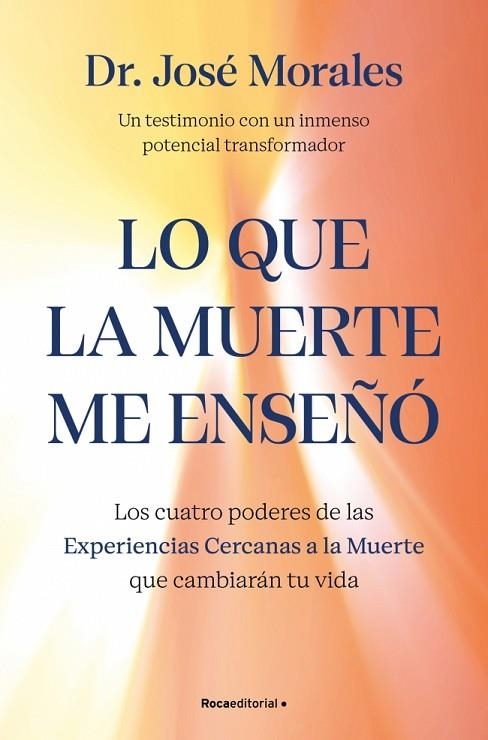 LO QUE LA MUERTE ME ENSEÑÓ. LOS CUATRO PODERES DE LAS ECM QUE SANARÁN TU VIDA | 9788410442450 | MORALES DEL RÍO, DR. JOSÉ | Llibreria Online de Vilafranca del Penedès | Comprar llibres en català