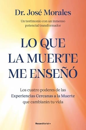 LO QUE LA MUERTE ME ENSEÑÓ. LOS CUATRO PODERES DE LAS ECM QUE SANARÁN TU VIDA | 9788410442450 | MORALES DEL RÍO, DR. JOSÉ | Llibreria L'Odissea - Libreria Online de Vilafranca del Penedès - Comprar libros
