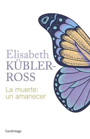 LA MUERTE UN AMANECER | 9788419996015 | KÜBLER-ROSS, ELISABETH | Llibreria L'Odissea - Libreria Online de Vilafranca del Penedès - Comprar libros
