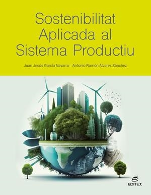 SOSTENIBILITAT APLICADA AL SISTEMA PRODUCTIU | 9788411349352 | GARCÍA NAVARRO, JUAN JESÚS/ÁLVAREZ SÁNCHEZ, ANTONIO RAMÓN | Llibreria Online de Vilafranca del Penedès | Comprar llibres en català