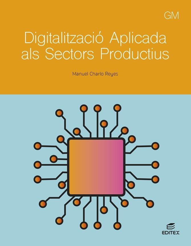 DIGITALITZACIÓ APLICADA ALS SECTORS PRODUCTIUS - GM | 9788411349314 | CHARLO REYES, MANUEL | Llibreria L'Odissea - Libreria Online de Vilafranca del Penedès - Comprar libros
