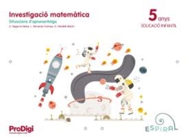 INVESTIGACIÓ MATEMÀTICA 5 ANYS - ESPIRAL. PRODIGI | 9788430703364 | SEGARRA NEIRA, JOSEP LLUÍS/VERDIELL MARIN, DOLORS/FEMENIA TORTOSA, LOLA | Llibreria Online de Vilafranca del Penedès | Comprar llibres en català