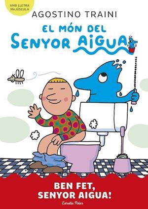 EL MÓN DEL SENYOR AIGUA 4 BEN FET SENYOR AIGUA ! | 9788413899077 | TRAINI, AGOSTINO | Llibreria Online de Vilafranca del Penedès | Comprar llibres en català