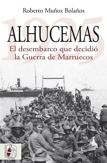 ALHUCEMAS 1925 EL DESEMBARCO QUE DECIDIÓ LA GUERRA DE MARRUECOS | 9788412984699 | MUÑOZ BOLAÑOS, ROBERTO | Llibreria Online de Vilafranca del Penedès | Comprar llibres en català