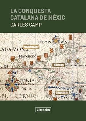 LA CONQUESTA CATALANA DE MÈXIC | 9791399049626 | CAMP, CARLES | Llibreria Online de Vilafranca del Penedès | Comprar llibres en català