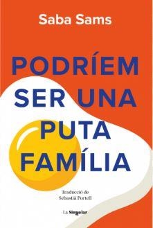 PODRÍEM SER UNA PUTA FAMÍLIA | 9788413588131 | SABA SAMS | Llibreria Online de Vilafranca del Penedès | Comprar llibres en català