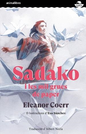 SADAKO I LES MIL GRUES DE PAPER | 9788417599829 | COERR, ELEANOR | Llibreria Online de Vilafranca del Penedès | Comprar llibres en català