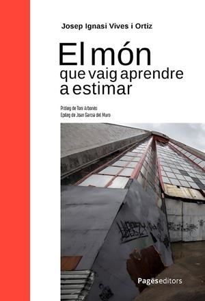 EL MÓN QUE VAIG APRENDRE A ESTIMAR | 9788413036588 | VIVES ORTIZ, JOSEP IGNASI | Llibreria Online de Vilafranca del Penedès | Comprar llibres en català