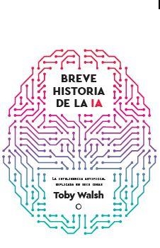 BREVE HISTORIA DE LA IA | 9788412901931 | WALSH, TOBY | Llibreria Online de Vilafranca del Penedès | Comprar llibres en català
