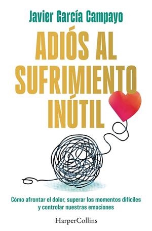 ADIÓS AL SUFRIMIENTO INÚTIL | 9788419809599 | GARCÍA CAMPAYO, JAVIER | Llibreria Online de Vilafranca del Penedès | Comprar llibres en català