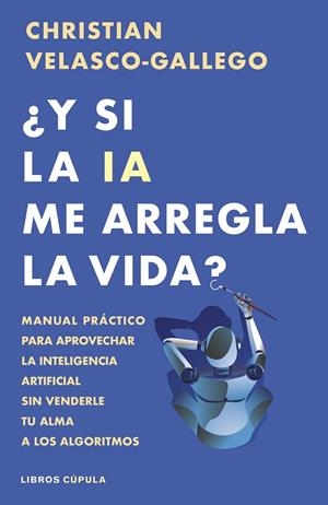 Y SI LA IA ME ARREGLA LA VIDA ? | 9788448044985 | VELASCO-GALLEGO, CHRISTIAN | Llibreria Online de Vilafranca del Penedès | Comprar llibres en català