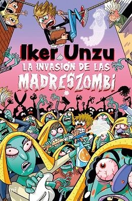 LA INVASIÓN DE LAS MADRESZOMBI | 9788427054073 | UNZU, IKER | Llibreria L'Odissea - Libreria Online de Vilafranca del Penedès - Comprar libros