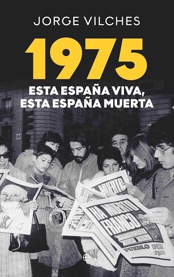 1975 ESTA ESPAÑA VIVA ESTA ESPAÑA MUERTA | 9788410941410 | VILCHES, JORGE | Llibreria Online de Vilafranca del Penedès | Comprar llibres en català