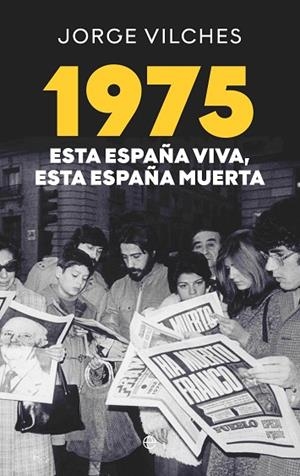 1975 ESTA ESPAÑA VIVA ESTA ESPAÑA MUERTA | 9788410941410 | VILCHES, JORGE | Llibreria L'Odissea - Libreria Online de Vilafranca del Penedès - Comprar libros