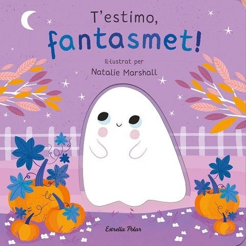 T'ESTIMO FANTASMET ! LLIBRE DE CARTRÓ AMB TROQUELLS | 9788413898933 | MARSHALL, NATALIE/EDWARDS, NICOLA | Llibreria Online de Vilafranca del Penedès | Comprar llibres en català