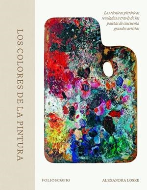 LOS COLORES DE LA PINTURA | 9788410380080 | LOSKE, ALEXANDRA | Llibreria Online de Vilafranca del Penedès | Comprar llibres en català
