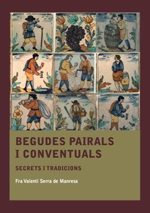 BEGUDES PAIRALS I CONVENTUALS | 9788410478572 | SERRA DE MANRESA, FRA VALENTÍ | Llibreria Online de Vilafranca del Penedès | Comprar llibres en català
