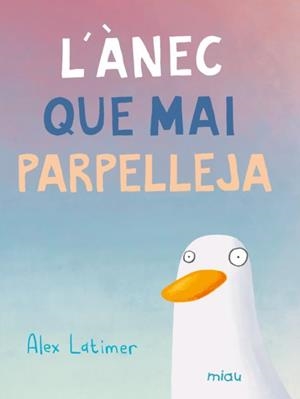 L'ÀNEC QUE MAI PARPELLEJA | 9788410208599 | LATIMER, ALEX | Llibreria Online de Vilafranca del Penedès | Comprar llibres en català