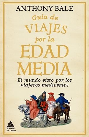 GUÍA DE VIAJES POR LA EDAD MEDIA | 9788418217791 | BALE, ANTHONY | Llibreria Online de Vilafranca del Penedès | Comprar llibres en català