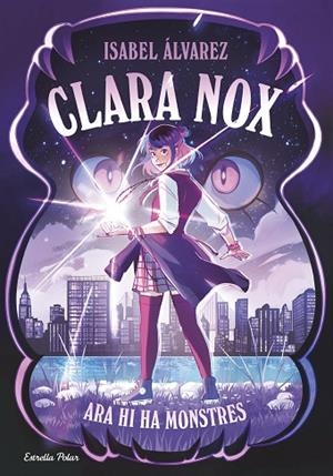 CLARA NOX 1 ARA HI HA MONSTRES | 9791387782634 | ÁLVAREZ, ISABEL | Llibreria Online de Vilafranca del Penedès | Comprar llibres en català