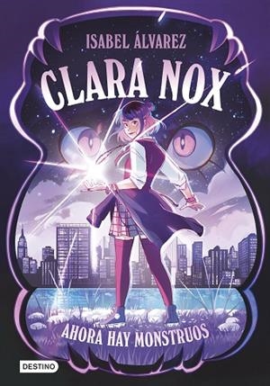 CLARA NOX 1 AHORA HAY MONSTRUOS | 9788408306894 | ÁLVAREZ, ISABEL | Llibreria L'Odissea - Libreria Online de Vilafranca del Penedès - Comprar libros