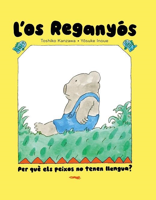 L'OS REGANYÓS PER QUÈ ELS PEIXOS NO TENEN LLENGUA ? | 9788412970067 | KANZAWA, TOSHIKO | Llibreria Online de Vilafranca del Penedès | Comprar llibres en català