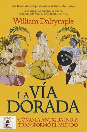 LA VÍA DORADA. CÓMO LA ANTIGUA INDIA TRANSFORMÓ EL MUNDO | 9788412981056 | DALRYMPLE, WILLIAM | Llibreria Online de Vilafranca del Penedès | Comprar llibres en català
