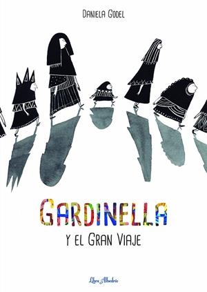 GARDINELLA Y EL GRAN VIAJE | 9788412405255 | GODEL, DANIELA | Llibreria Online de Vilafranca del Penedès | Comprar llibres en català