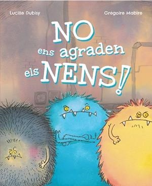 NO ENS AGRADEN ELS NENS! | 9788448965389 | DUBISY, LUCILLE | Llibreria Online de Vilafranca del Penedès | Comprar llibres en català