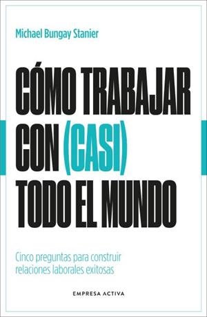 CÓMO TRABAJAR CON (CASI) TODO EL MUNDO | 9788418308154 | BUNGAY STANIER, MICHAEL | Llibreria L'Odissea - Libreria Online de Vilafranca del Penedès - Comprar libros