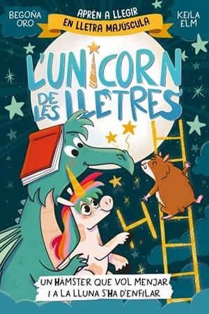 L'UNICORN DE LES LLETRES 5 UN HÀMSTER QUE VOL MENJAR I A LA LLUNA S'HA D'ENFIL | 9788448871857 | ORO, BEGOÑA | Llibreria Online de Vilafranca del Penedès | Comprar llibres en català