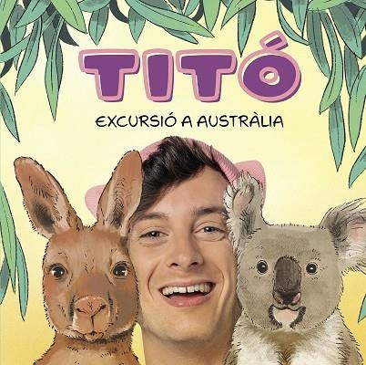 TITÓ EXCURSIÓ A AUSTRÀLIA | 9788418444913 | JIMÉNEZ CARBÓ, CRISTINA/AMATE, KIM | Llibreria Online de Vilafranca del Penedès | Comprar llibres en català