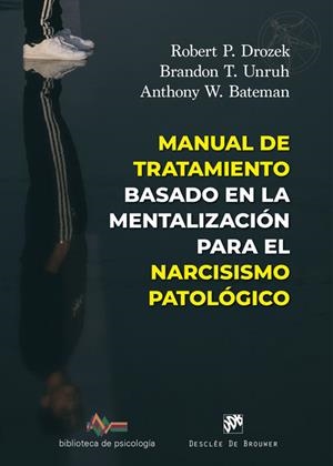 MANUAL DE TRATAMIENTO BASADO EN LA MENTALIZACIÓN PARA EL NARCISISMO PATOLÓGICO | 9788433039583 | DROZEK, ROBERT P./UNRUH, BRANDON T./BATEMAN, ANTHONY W. | Llibreria Online de Vilafranca del Penedès | Comprar llibres en català