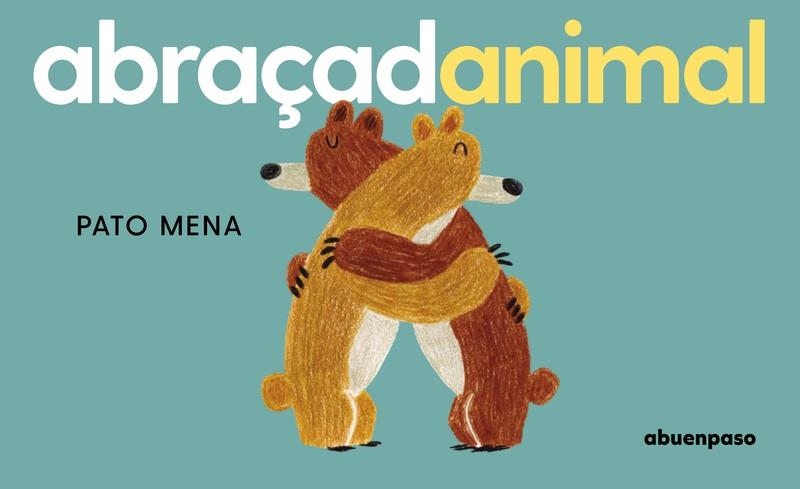 ABRAÇADANIMAL | 9788410016392 | MENA, PATO | Llibreria Online de Vilafranca del Penedès | Comprar llibres en català