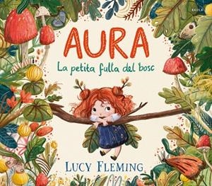 AURA LA PETITA FULLA DEL BOSC | 9788447954971 | FLEMING, LUCY | Llibreria Online de Vilafranca del Penedès | Comprar llibres en català