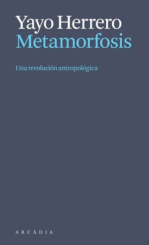 METAMORFOSIS. UNA REVOLUCIÓN ANTROPOLÓGICA | 9788412999723 | HERRERO LÓPEZ, YAYO | Llibreria Online de Vilafranca del Penedès | Comprar llibres en català