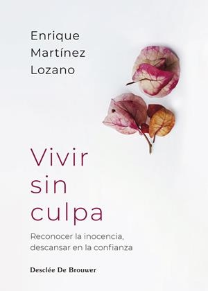 VIVIR SIN CULPA. RECONOCER LA INOCENCIA, DESCANSAR EN LA CONFIANZA | 9788433039569 | MARTÍNEZ LOZANO, ENRIQUE | Llibreria L'Odissea - Libreria Online de Vilafranca del Penedès - Comprar libros