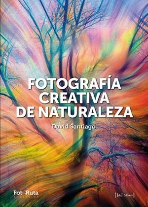 FOTOGRAFÍA CREATIVA DE LA NATURALEZA | 9788412996722 | SANTIAGO GARCÍA, DAVID | Llibreria L'Odissea - Libreria Online de Vilafranca del Penedès - Comprar libros