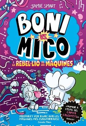 BONI VS. MICO 6. BONI VS. MICO I LA REBLE·LIÓ DE LES MÀQUINES | 9791387782528 | SMART, JAMIE | Llibreria Online de Vilafranca del Penedès | Comprar llibres en català