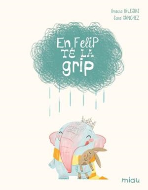 EN FELIP TÉ LA GRIP (EDICIÓ ESPECIAL 10 ANYS) | 9788410208629 | IGLESIAS, GRACIA | Llibreria Online de Vilafranca del Penedès | Comprar llibres en català