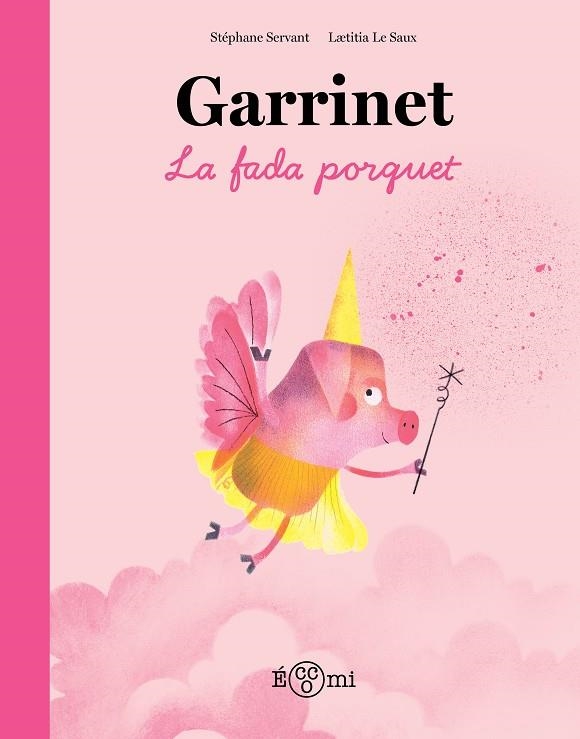 GARRINET, LA FADA PORQUET | 9788419262851 | SERVANT, STÉPHANE/LE SAUX, LAETITIA | Llibreria L'Odissea - Libreria Online de Vilafranca del Penedès - Comprar libros
