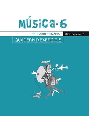 MÚSICA-6, QUADERN D'EXERCICIS, E.P., CICLE SUPERIOR 2 | 9788498831696 | RIERA SUBIRACHS, SANTI | Llibreria Online de Vilafranca del Penedès | Comprar llibres en català