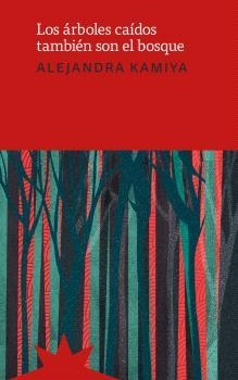 LOS ÁRBOLES CAIDOS TAMBIÉN SON EL BOSQUE | 9788412846225 | KAMIYA, ALEJANDRA | Llibreria Online de Vilafranca del Penedès | Comprar llibres en català